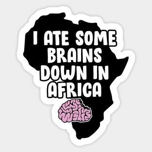 I Ate Some Brains Down in Africa Sticker